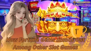 How Fortune Gems Stands Out Among Other Slot Games